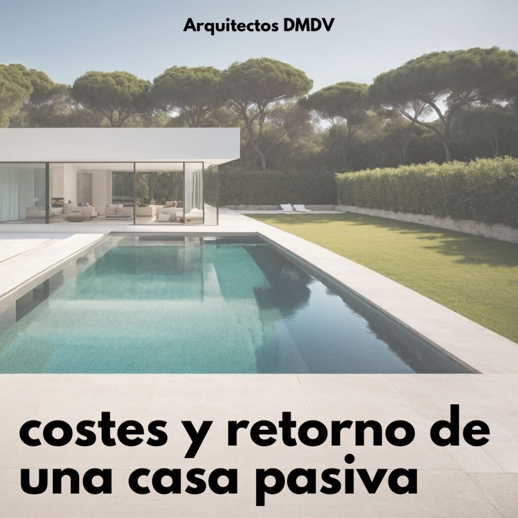 costes y retorno de inversion de una vivienda passivhaus Arquitectos DMDV