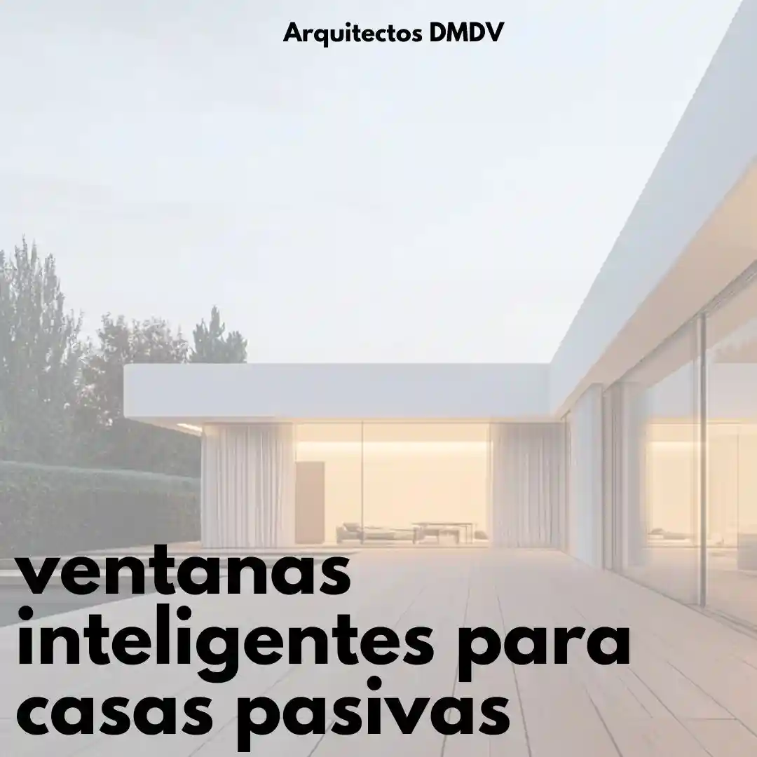 ventanas inteligentes para casas pasivas Arquitectos DMDV