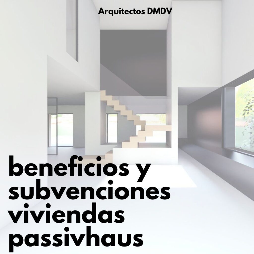 beneficios y subvenciones viviendas passivhaus Arquitectos DMDV